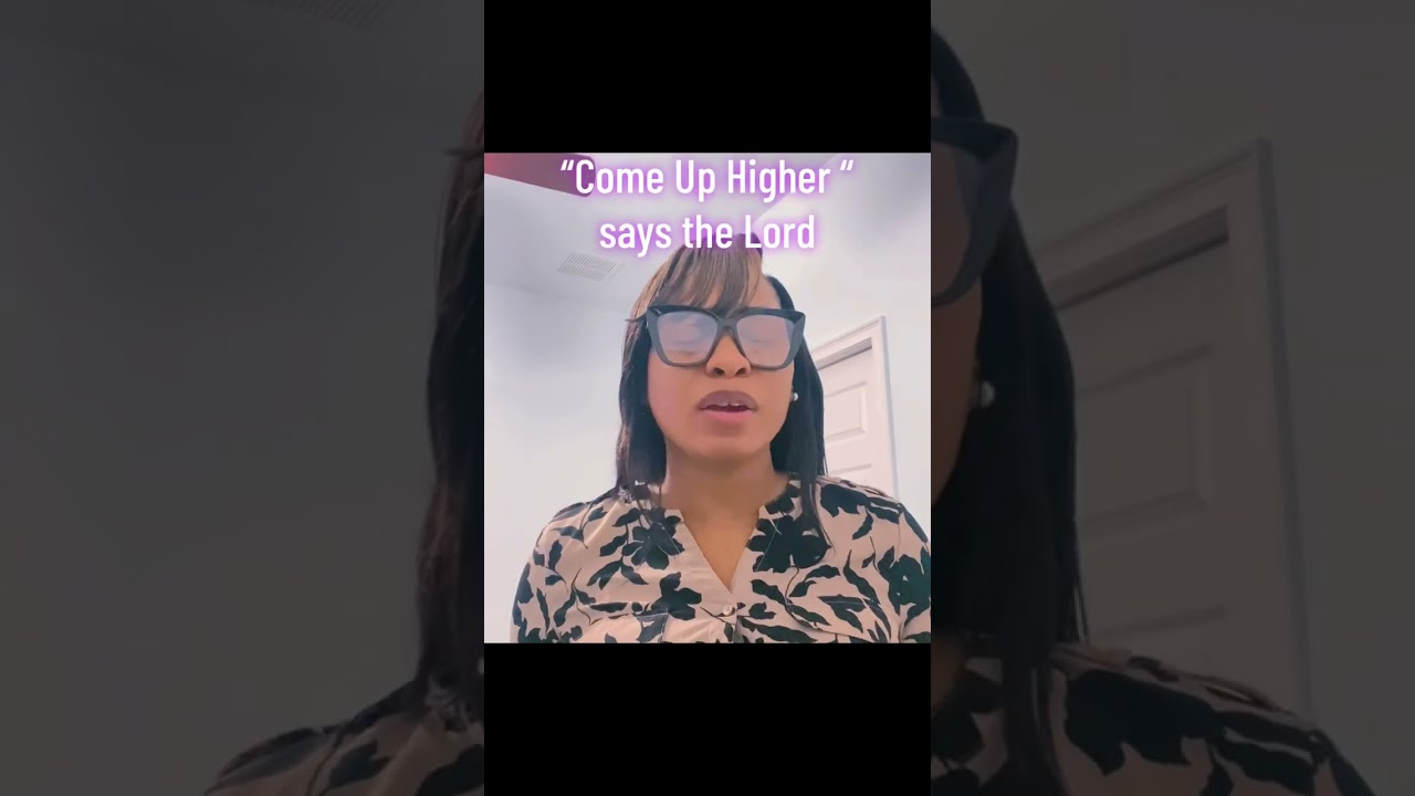 “Come up higher” says the Lord 