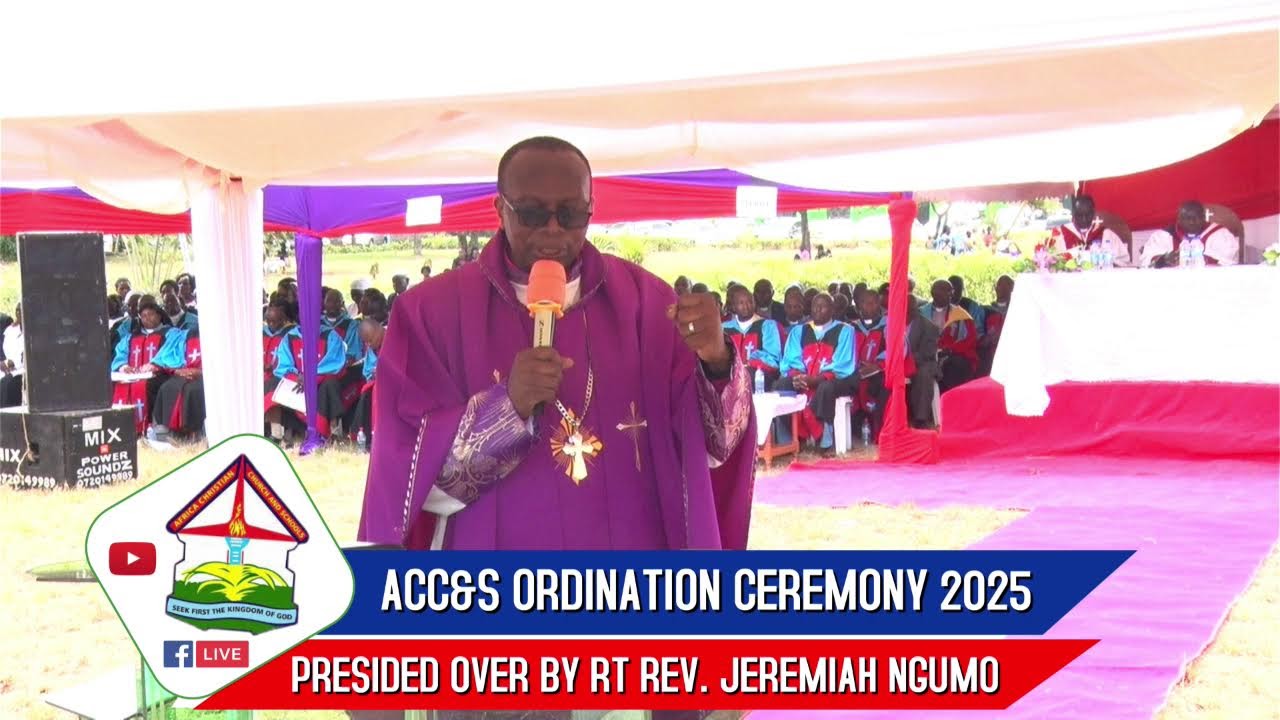 ACC&S ORDINATION CEREMONY 2025 LIVE AT THIKA CATHEDRAL HQ