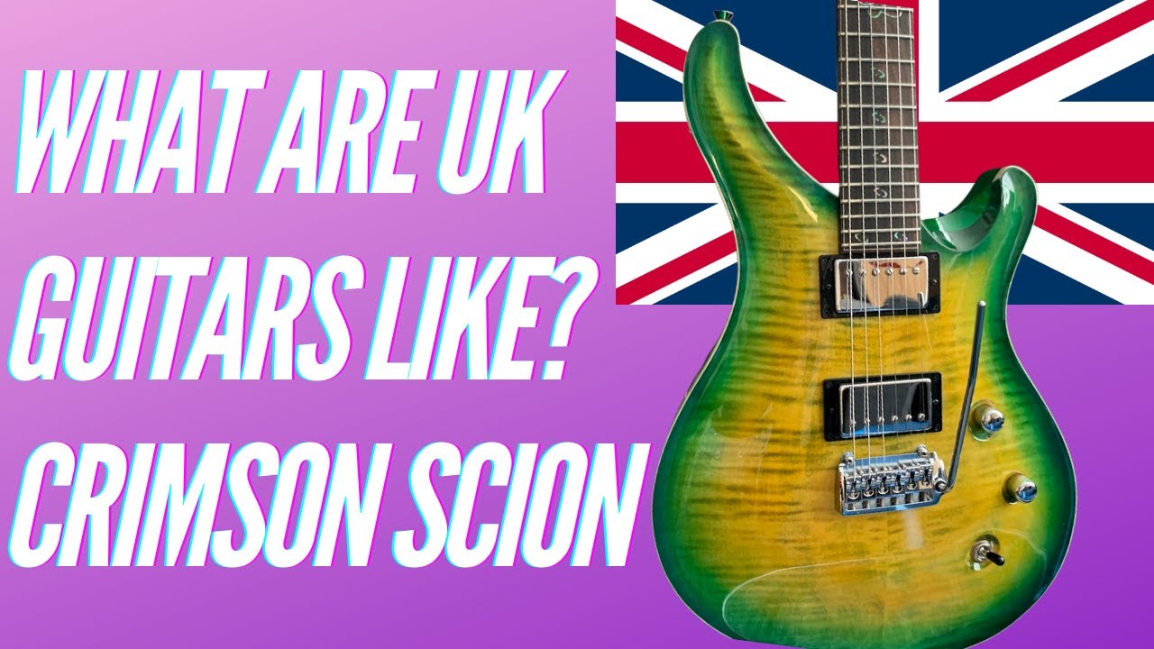 What are guitars from the UK like? - Crimson Scion Review