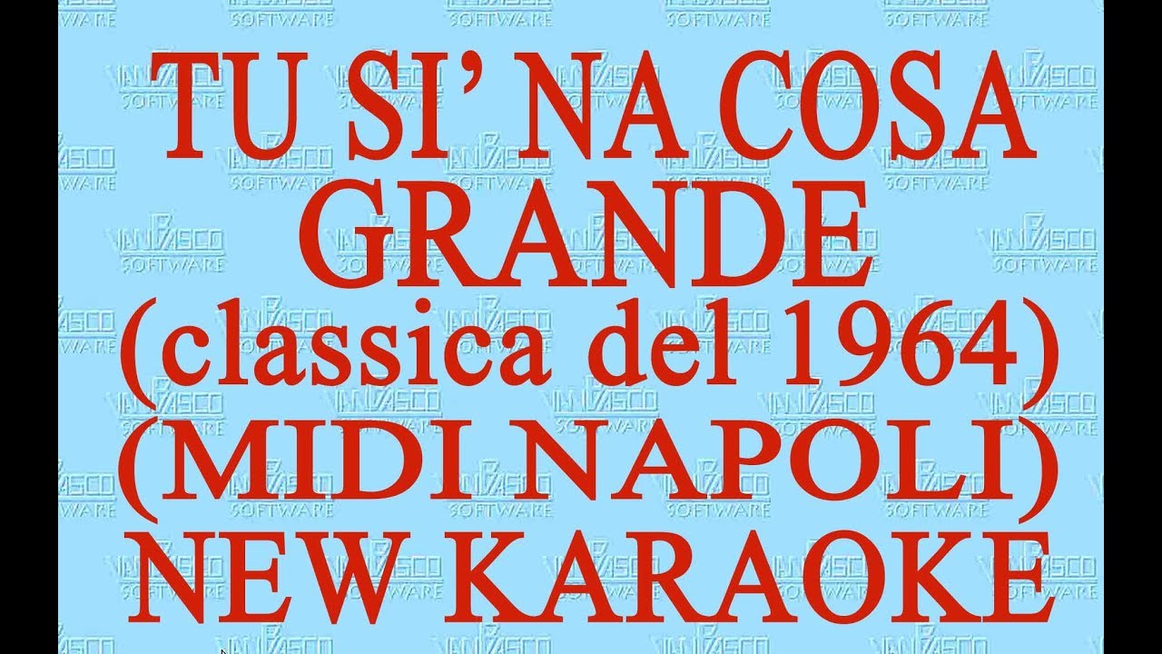 Tu si 'na cosa grande - midi Napoli - New  Karaoke - Antologia della canzone napoletana