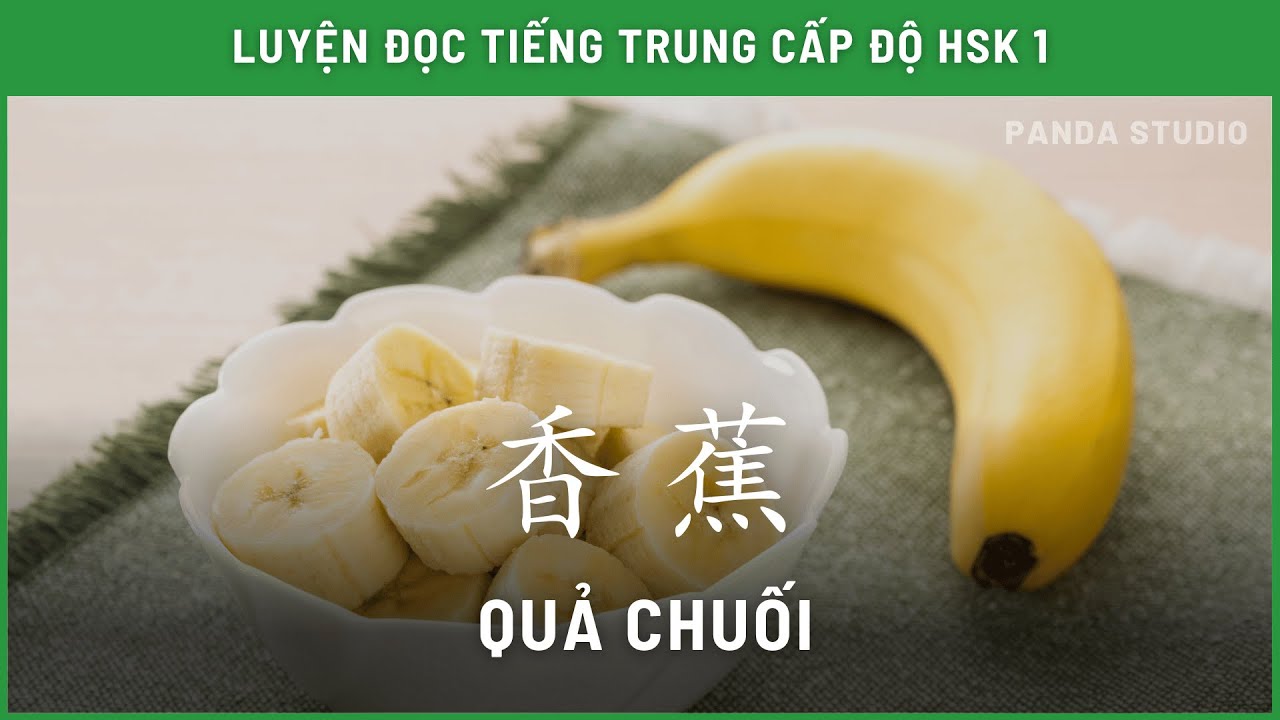 Đoạn văn nói về quả chuối bằng TIẾNG TRUNG - HSK 1