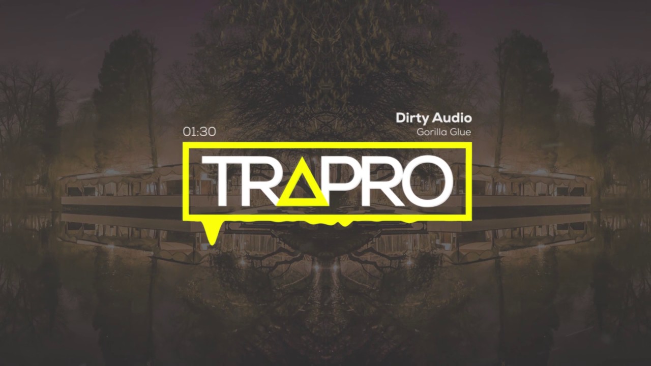 Dirty Audio - Gorilla Glue | TRAPRO