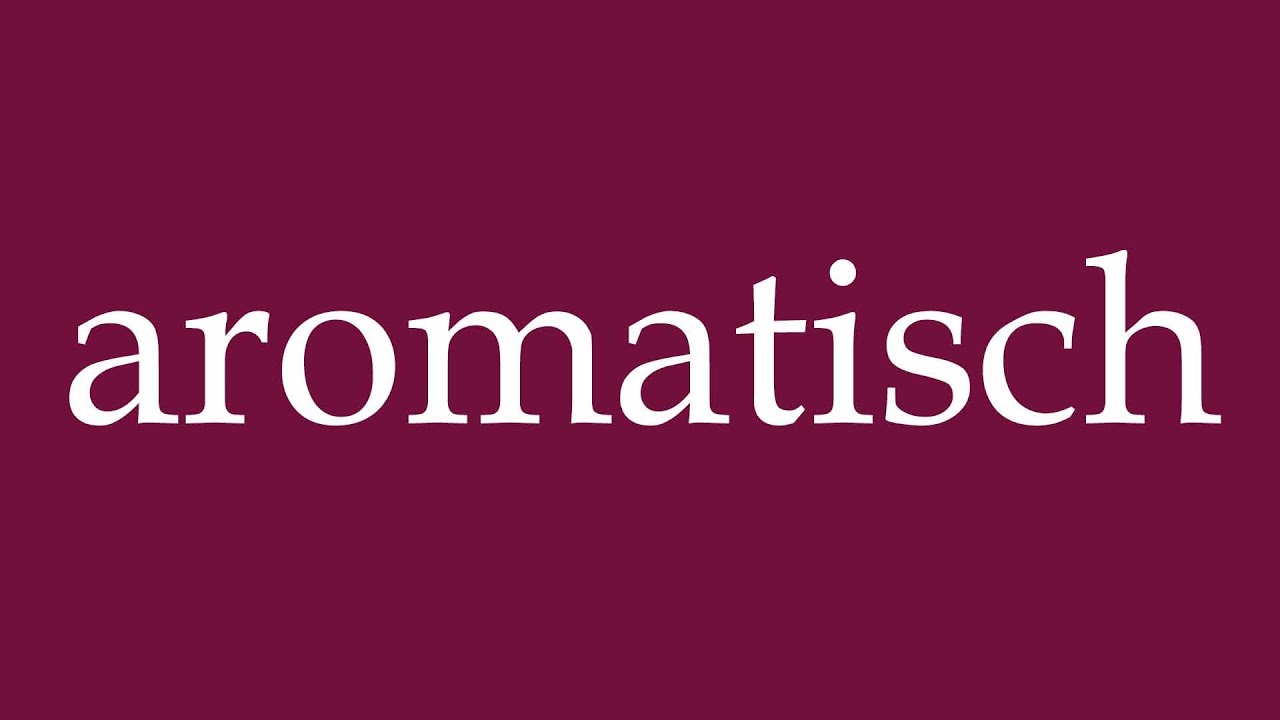 How to Pronounce ''aromatisch'' (aromatisch) Correctly in German