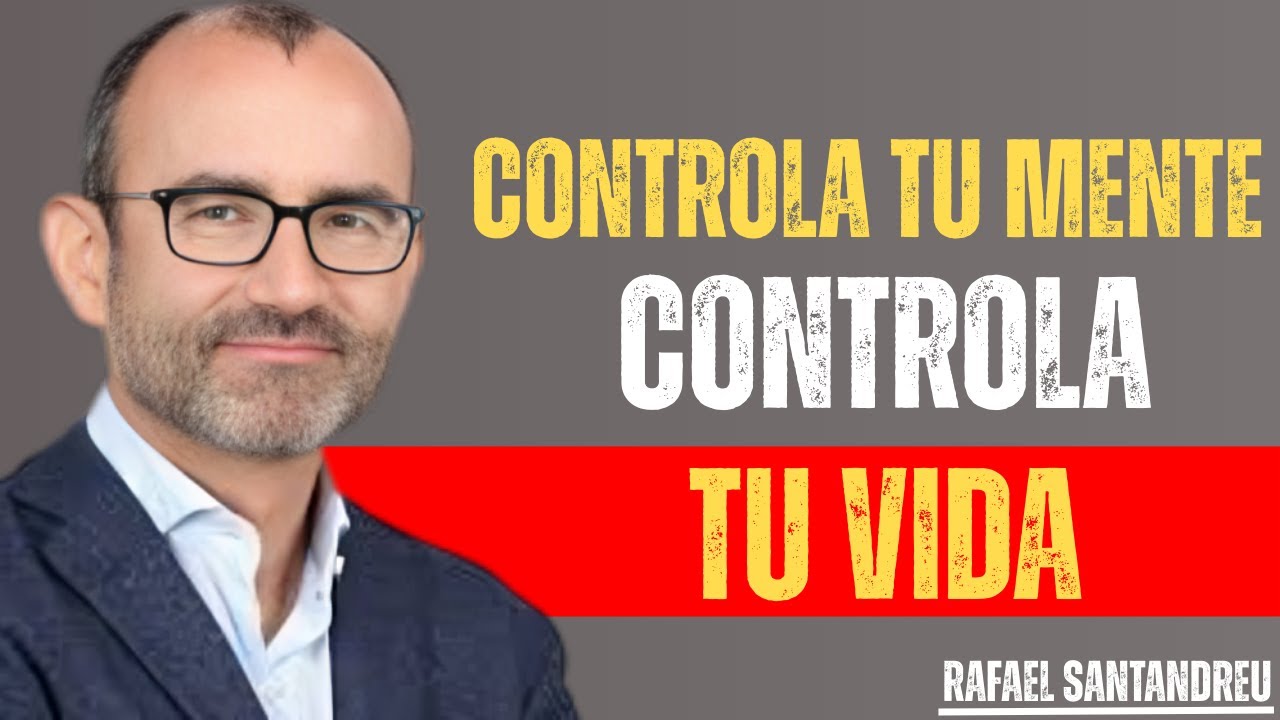 CUANDO CONTROLAS TU MENTE CONTROLAS TU VIDA | MENTE, FELICIDAD Y LIBERTAD CON RAFAEL SANTANDREU