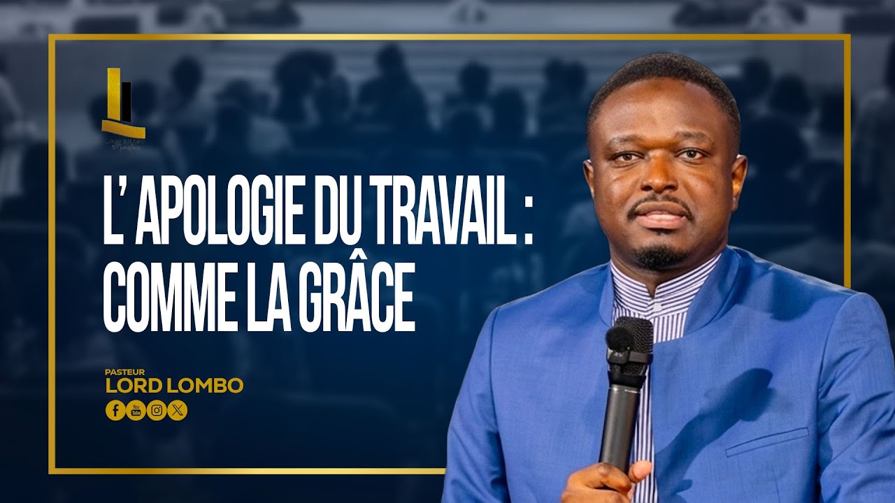 L'Apologie  du Travail : Comme la Gr&acirc;ce || PASTEUR LORD LOMBO