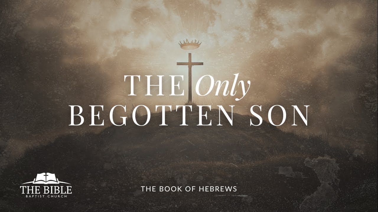 The Only Begotten Son | Hebrews - Lesson 11