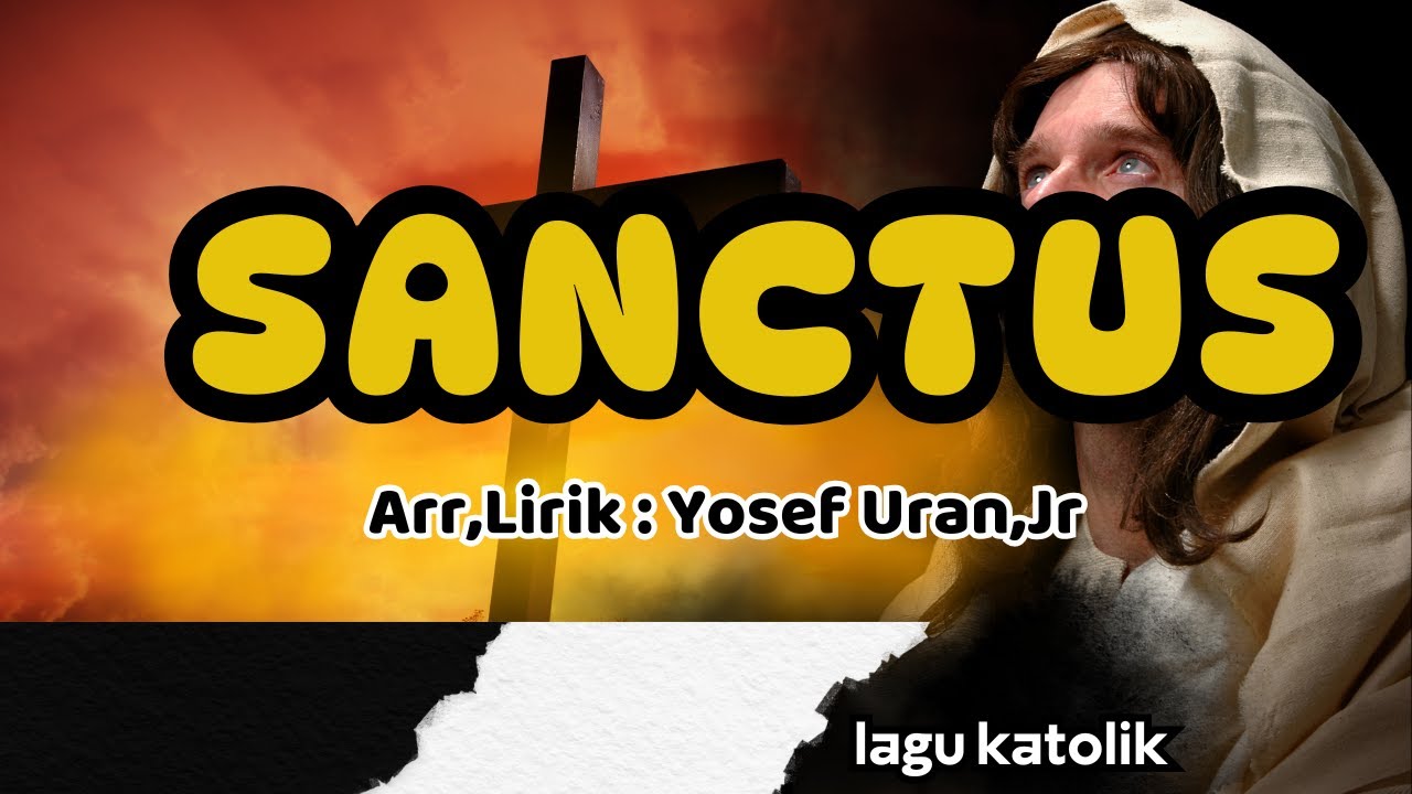 SANCTUS || MISA MERIAH || Arr,Lirik : Yosef Uran,Jr