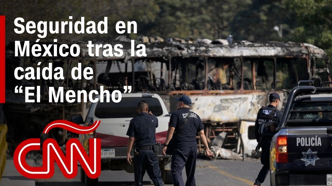 La situaci&oacute;n de la seguridad en M&eacute;xico tras la ca&iacute;da de &ldquo;El Mencho&rdquo;