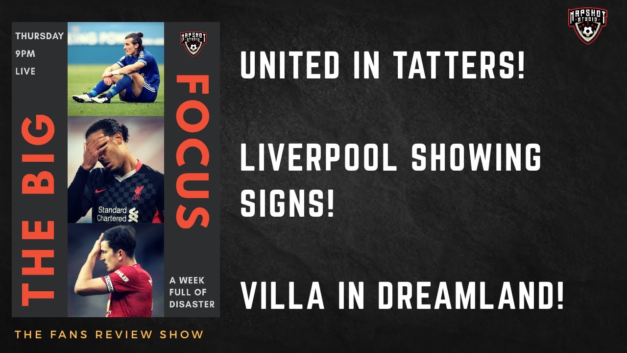 UNITED CRUMBLED | LIVERPOOL DESPAIR | VILLA ON THE MOVE - The Big Focus