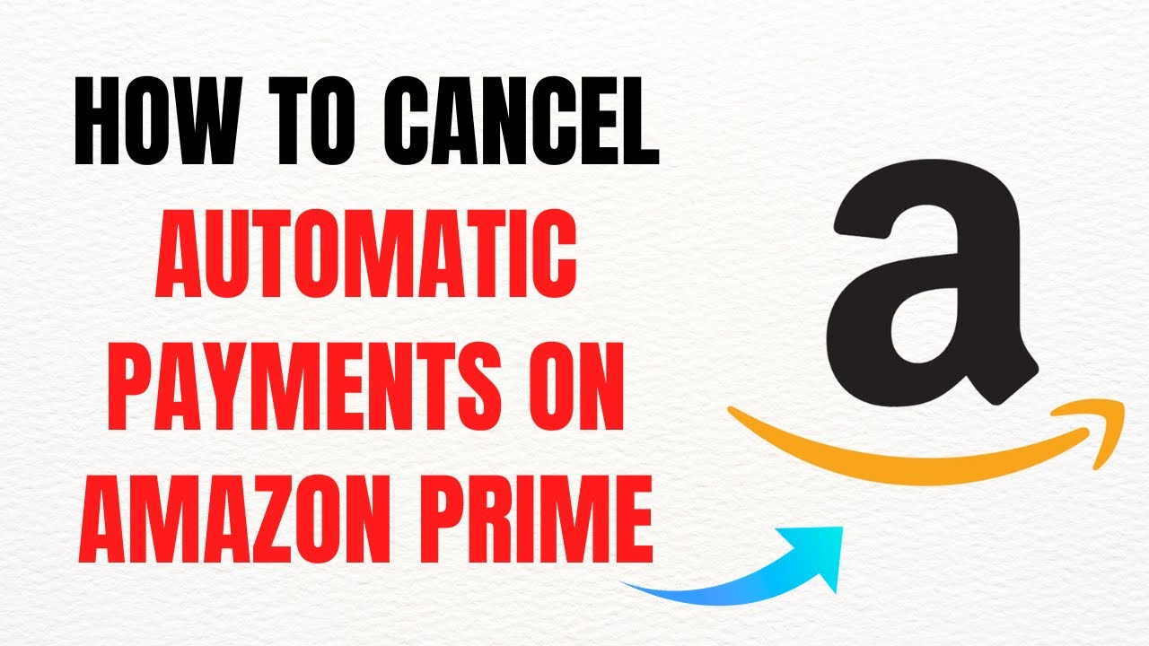 How to Cancel Automatic Payments on Amazon Prime in 2025 &ndash; Full Guide