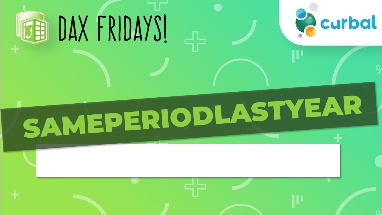 DAX Fridays! #: 75: SAMEPERIODLASTYEAR