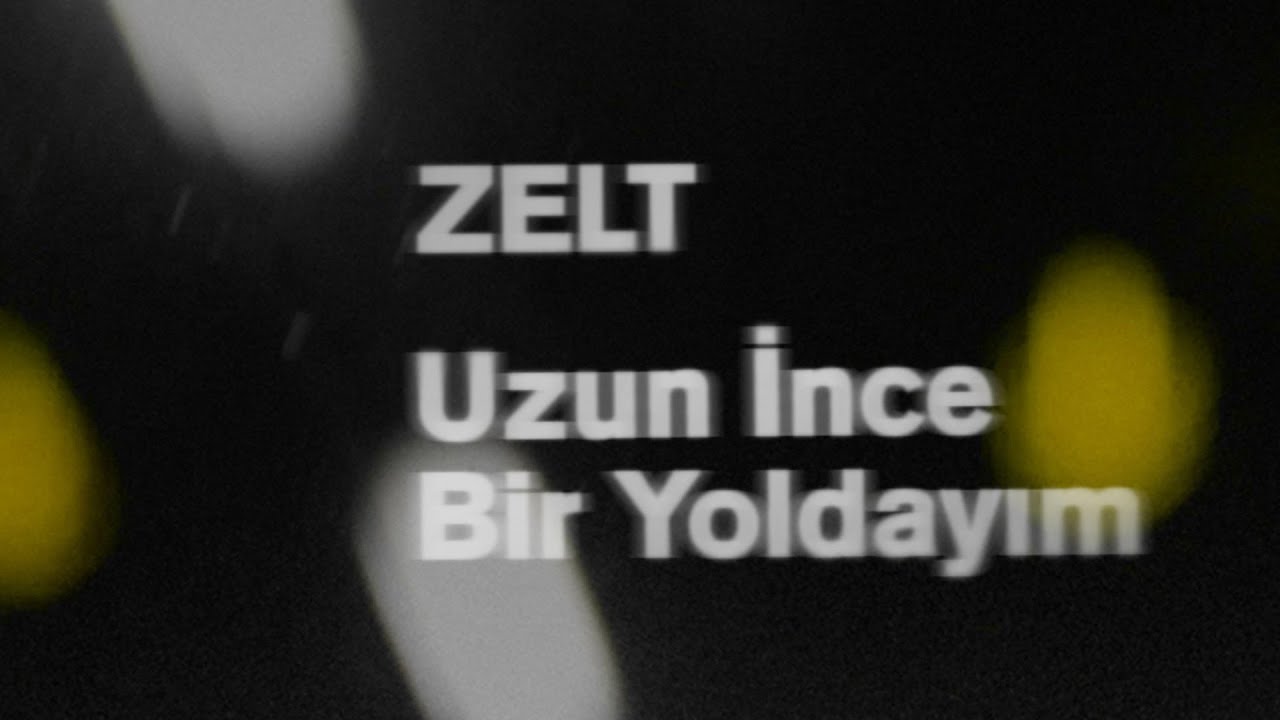 ZELT / Uzun İnce Bir Yoldayım