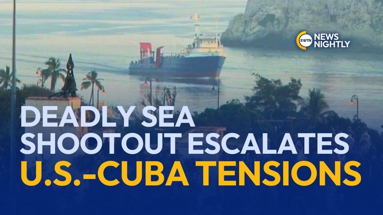 Deadly Sea Shootout Escalates U.S.-Cuba Tensions | EWTN News Nightly
