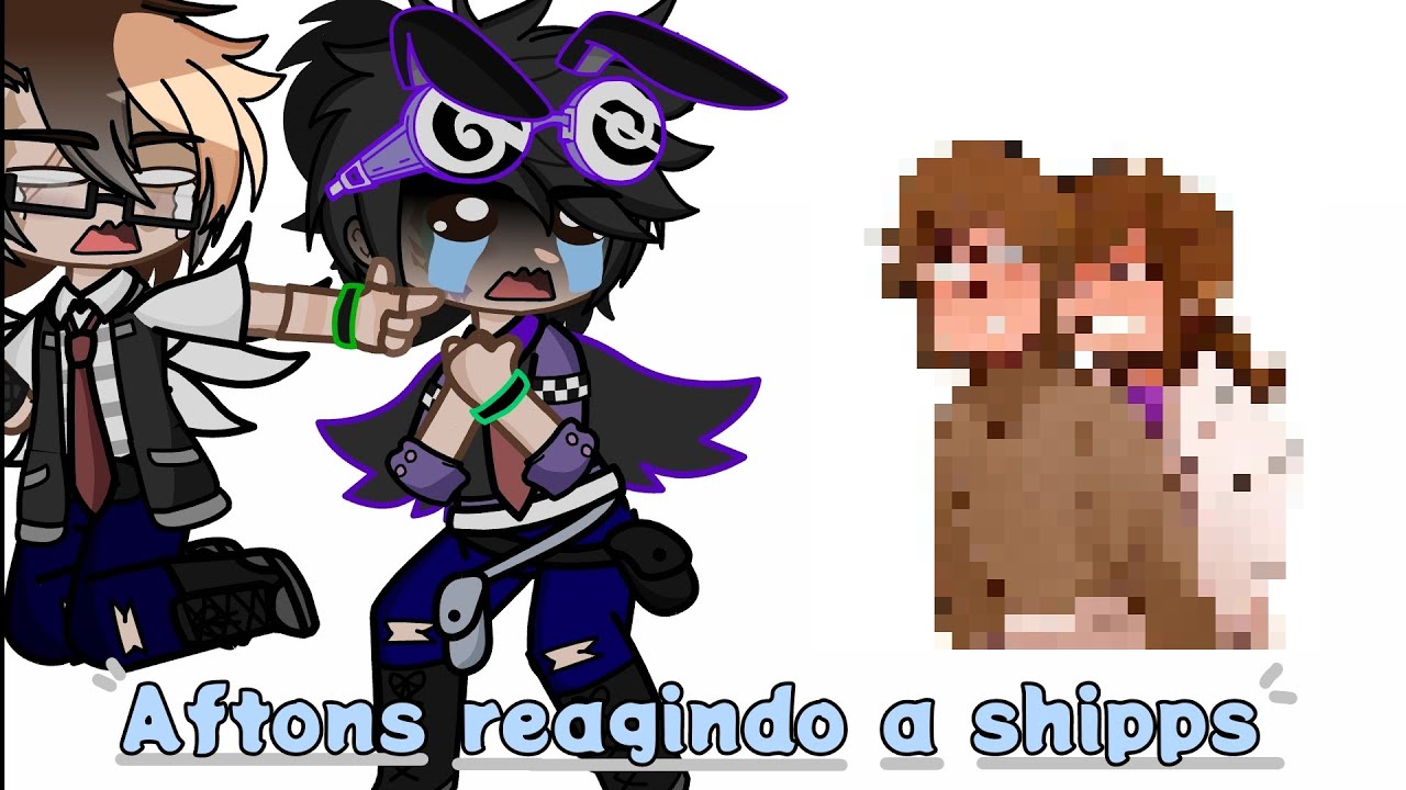 •Aftons reagindo a shipps•//Gacha + Fnaf//Especial de 700 inscritos//