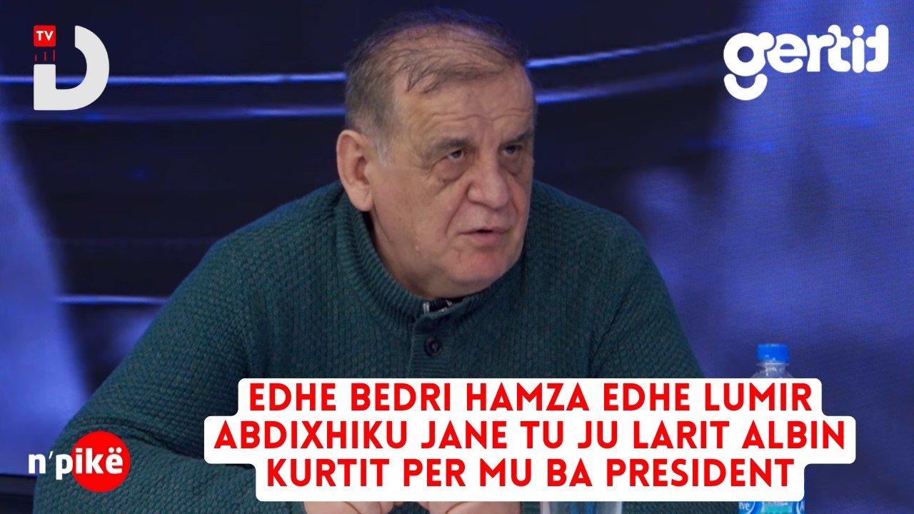 Edhe Bedri Hamza edhe Lumir Abdixhiku jane tu ju larit Albin Kurtit per mu ba president | n'PIKE