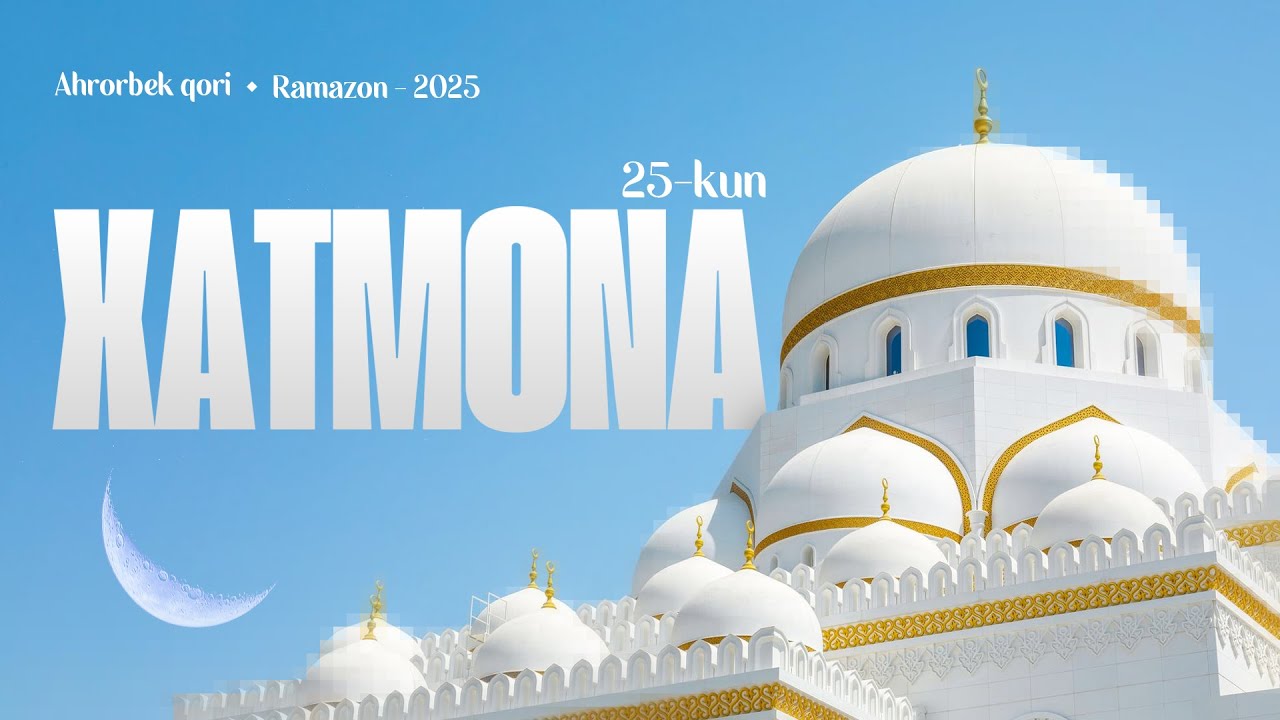 Ramazon 2025 | Xatmona 25-kun