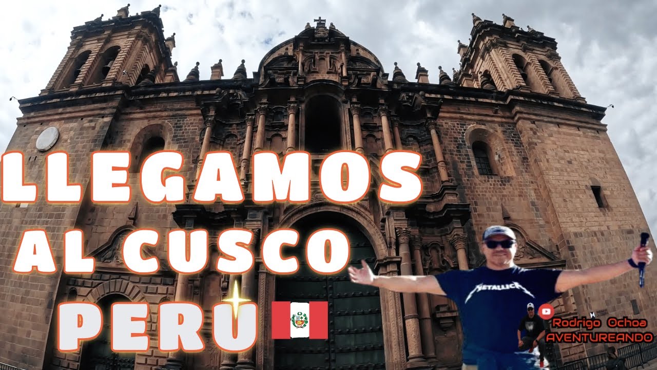 LLEGAMOS A LA CIUDAD DEL CUSCO EN PERU