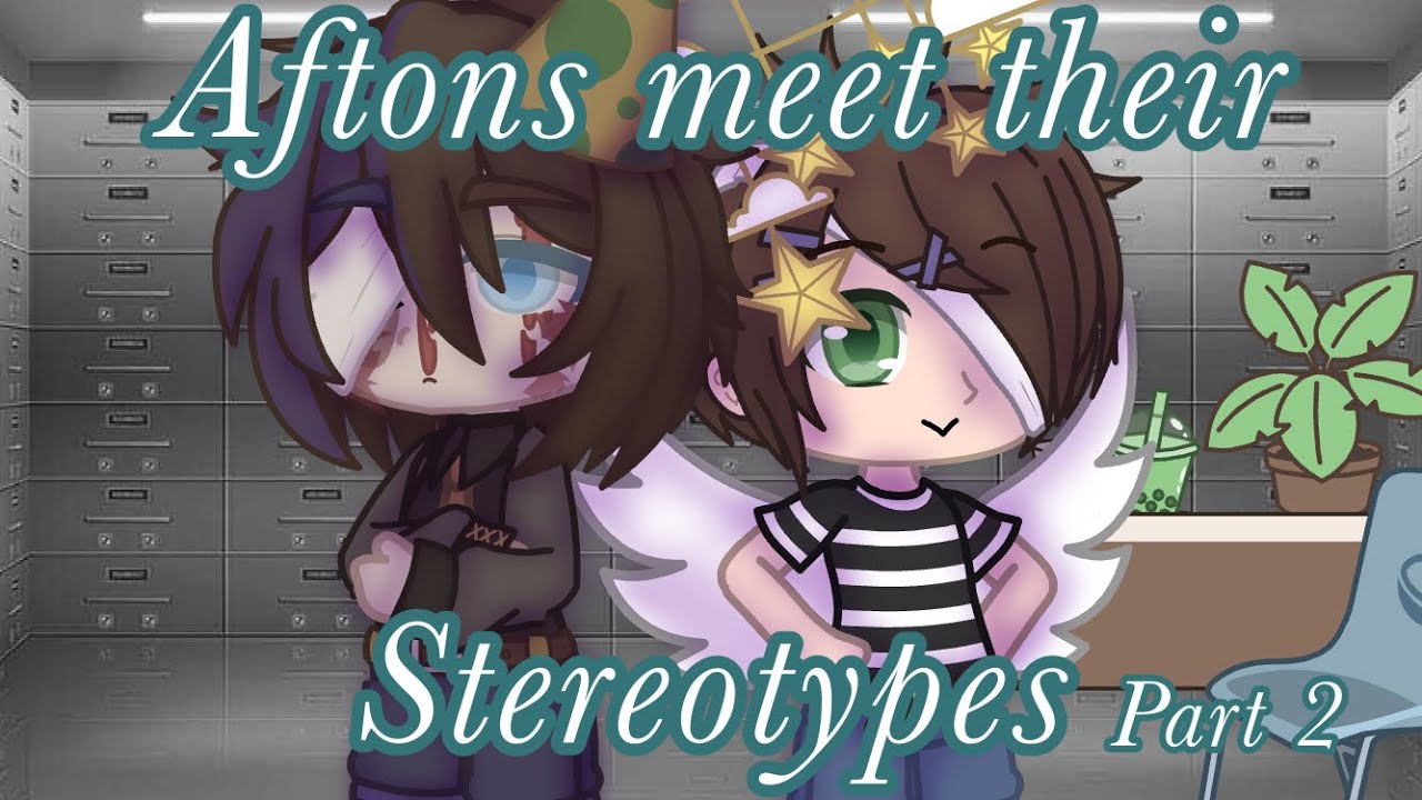 []My Afton family AU meets their stereotypes[]Gacha Club[]Not Original[]Part 2[]