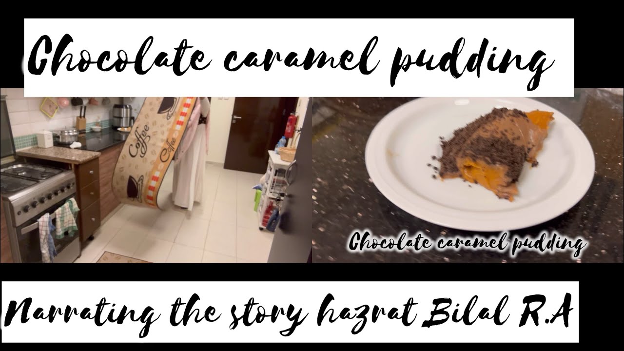 Preparing chocolate caramel pudding ||Two incidents when Hazrat Bilal R.A accepted he is a Muslim