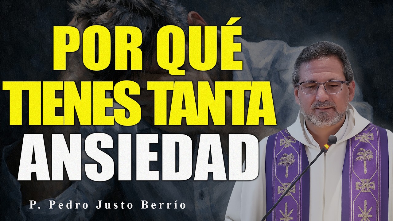 POR QUÉ TIENES TANTA ANSIEDAD: ENTREGA Y SANACIÓN | P. Pedro Justo Berrío