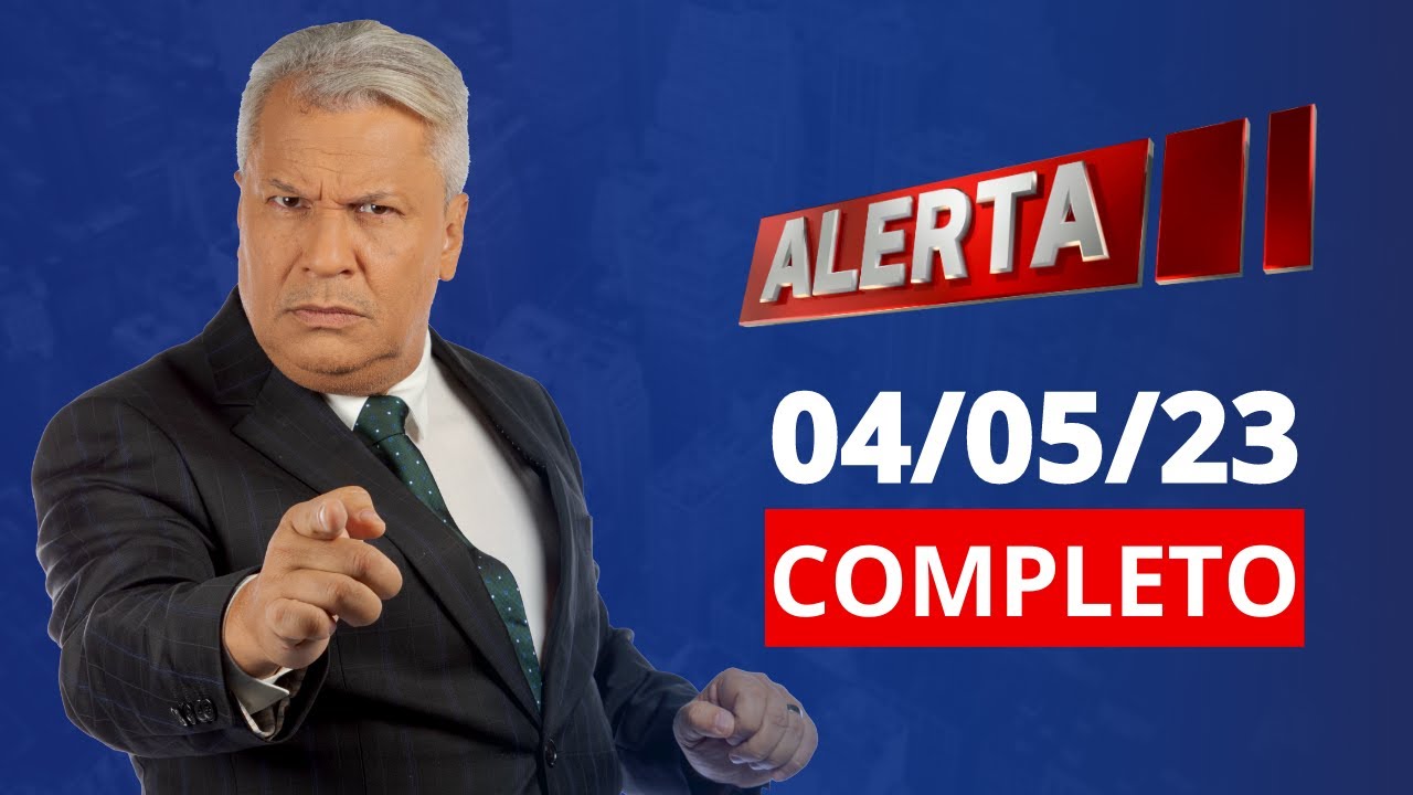 ALERTA | AO VIVO | 04/05/2023