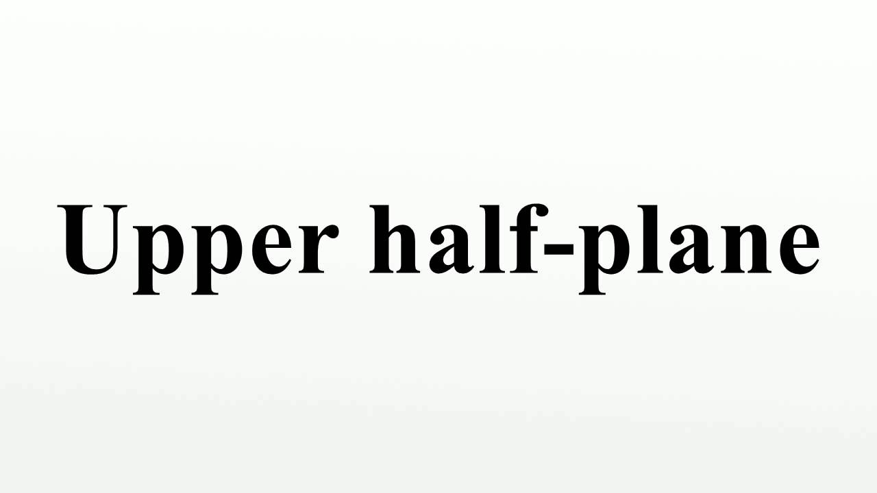 Upper half plane
