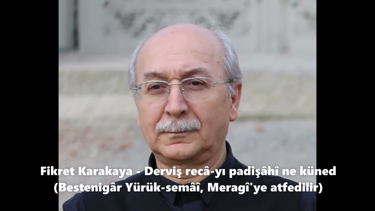 Fikret Karakaya - Derviş recâ-yı padişâhî ne küned (Bestenigâr Yürük-semâî, Meragî'ye atfedilir)