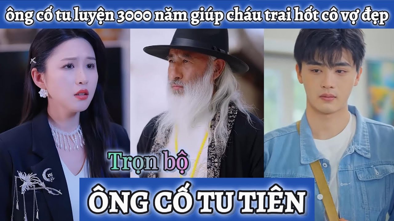 &Ocirc;ng cố tu luyện 3000 năm độ kiếp cho ch&aacute;u trai trở n&ecirc;n gi&agrave;u c&oacute; hốt lu&ocirc;n c&ocirc; vợ xinh đẹp
