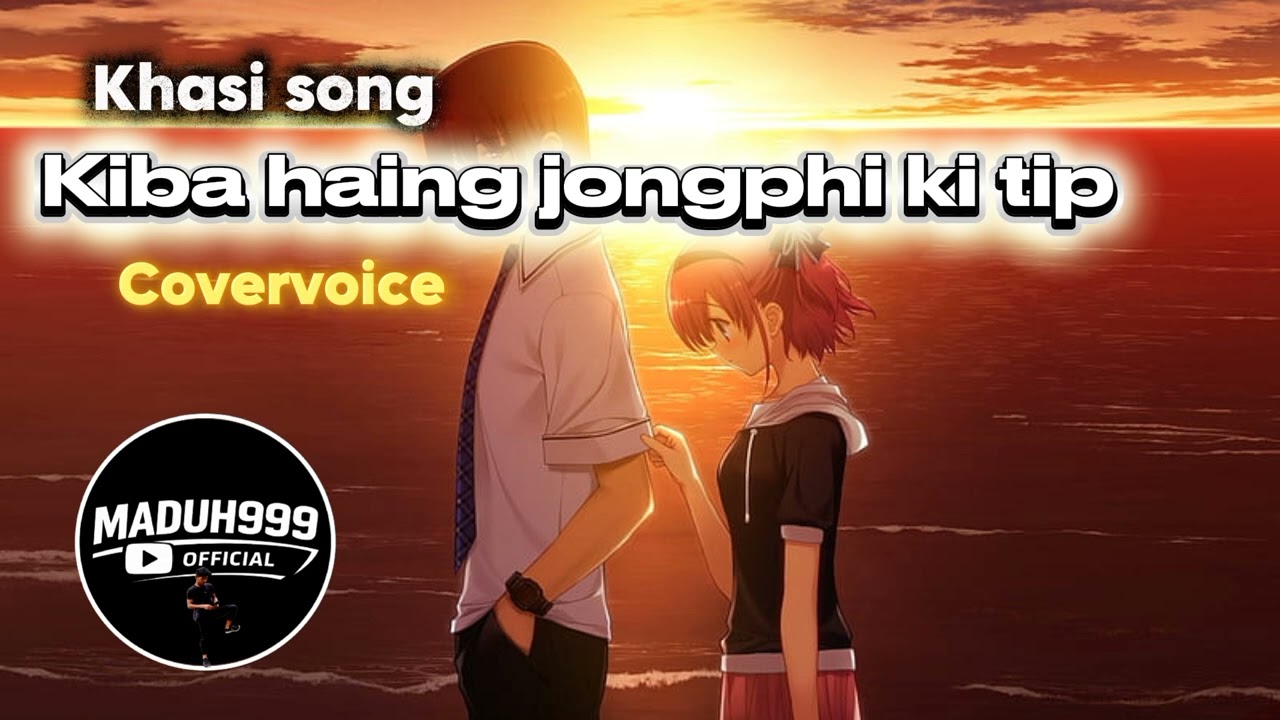 Khasi song,Kiba haing jongphi ki tip ba bad nga phi ialang,