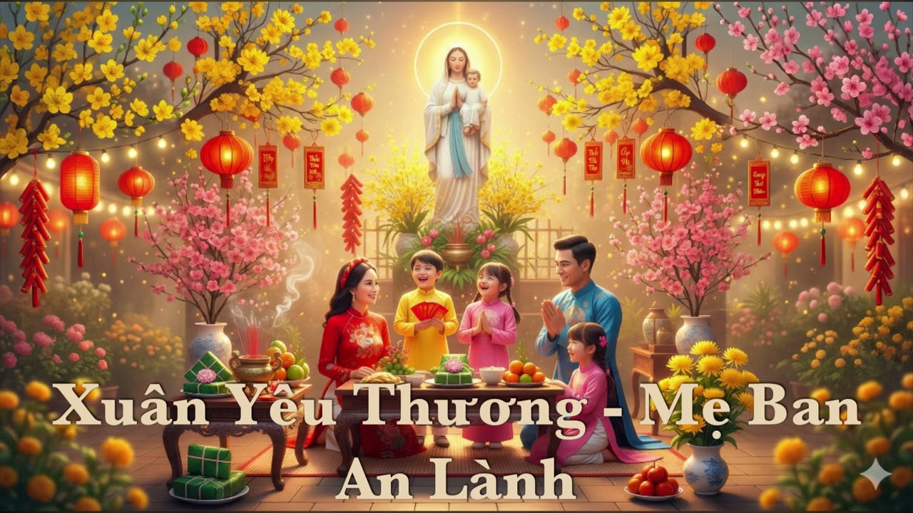 XUÂN YÊU THƯƠNG - MẸ BAN AN LÀNH (Nhạc Tết Tôn Kính Chúa Mẹ 2024) | Nhạc Mới Công Giáo