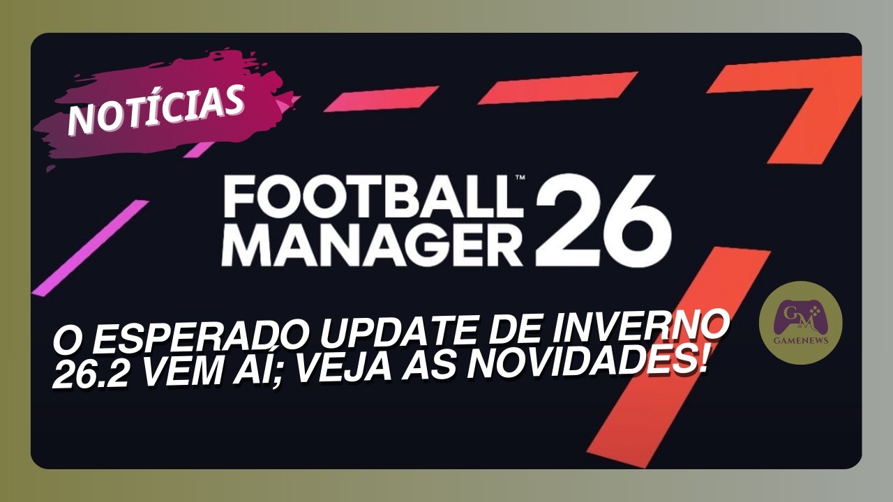 CONFIRA AS NOVIDADES DO UPDATE 26.2 PARA O FM 26! | GM GameNews