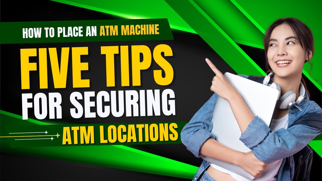 How to Place an ATM Machine | 5 Real Tips to Secure ATM Locations Without Being Pushy