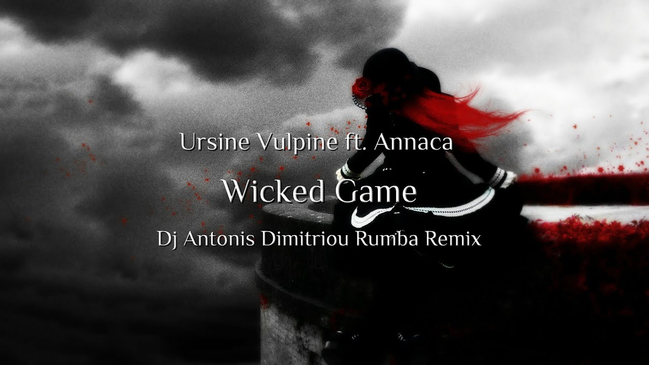 Ursine Vulpine feat. Annaca - Wicked Game ( Dj Antonis Dimitriou Rumba Remix )