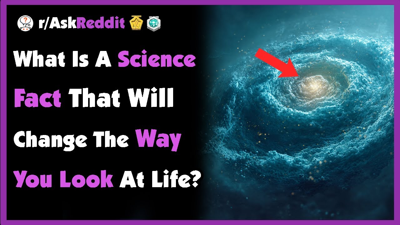 What Is A Science Fact That Not Many People Know That Will Change The Way They Look At Life?