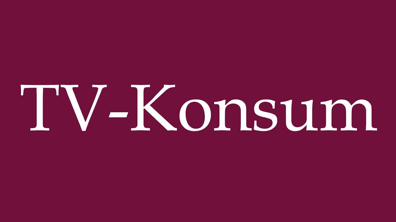 How to Pronounce ''TV-Konsum'' (TV consumption) Correctly in German