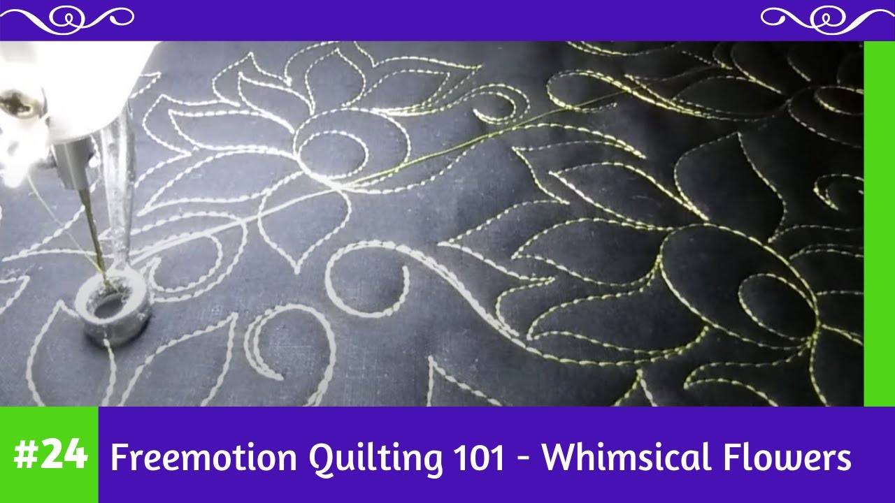Freemotion Quilting 101 #24 - Whimsical Flowers