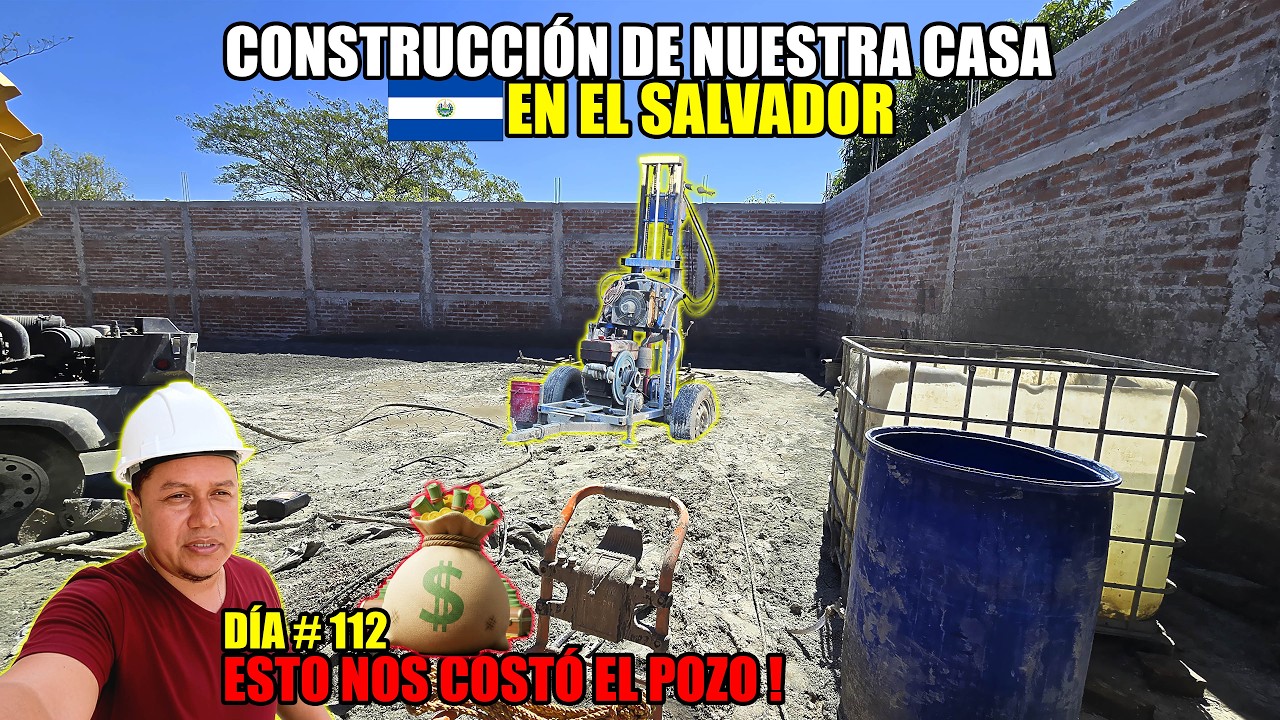 DÍA #112 DE CONSTRUCCIÓN DE NUESTRA CASA EN EL SALVADOR😱ESTE ES EL COSTO DE UN POZO EN EL SALVADOR‼