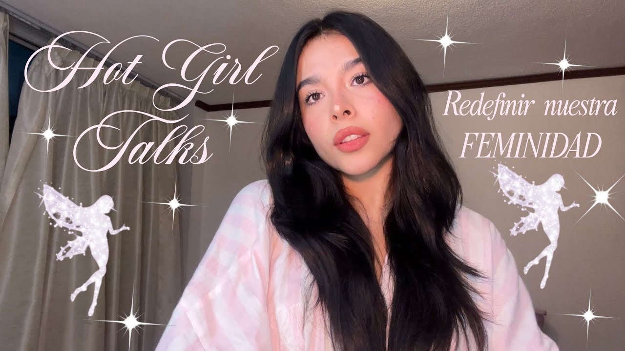 Hot Girl Talks : c&oacute;mo ser m&aacute;s femenina sin caer en clich&eacute;s