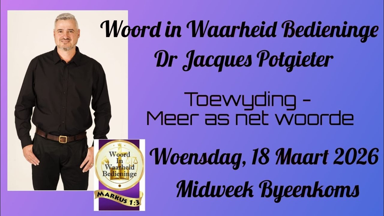 🔝Toewyding - Meer as net woorde, Dr Jacques Potgieter Midweek Byeenkoms, Woensdag - 18 Maart 2026