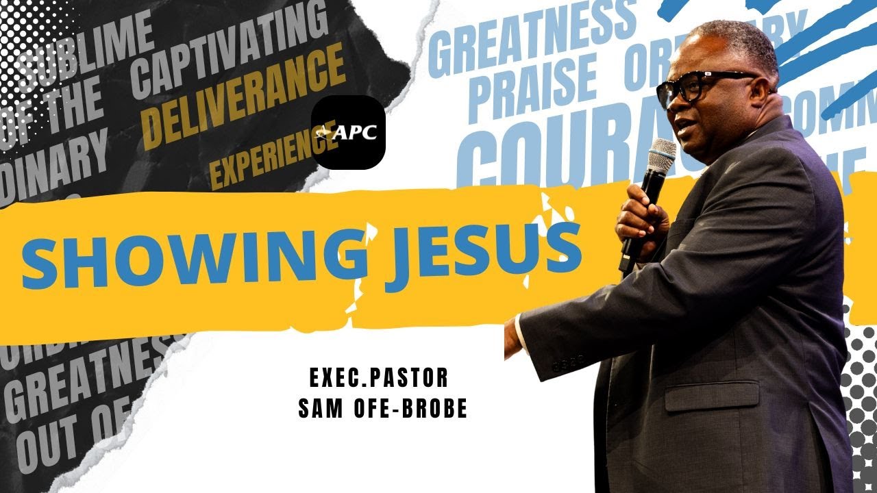Showing Jesus | Exec. Pastor Sam Ofe-Brobe