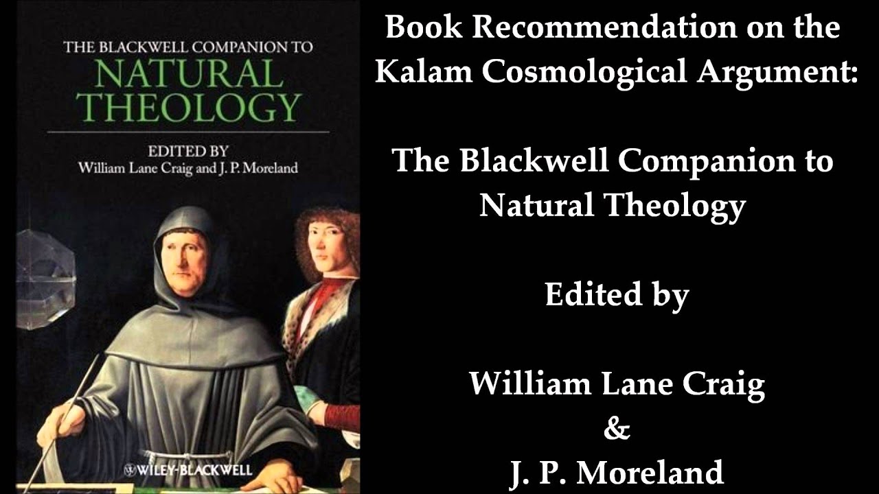 The Blackwell Companion to Natural Theology (Books on Kalam Cosmological Argument)
