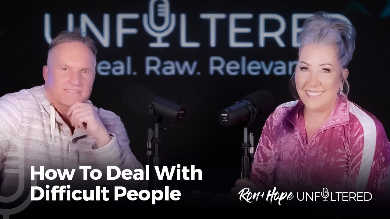 Ron + Hope: Unfiltered - How To Deal With Difficult People