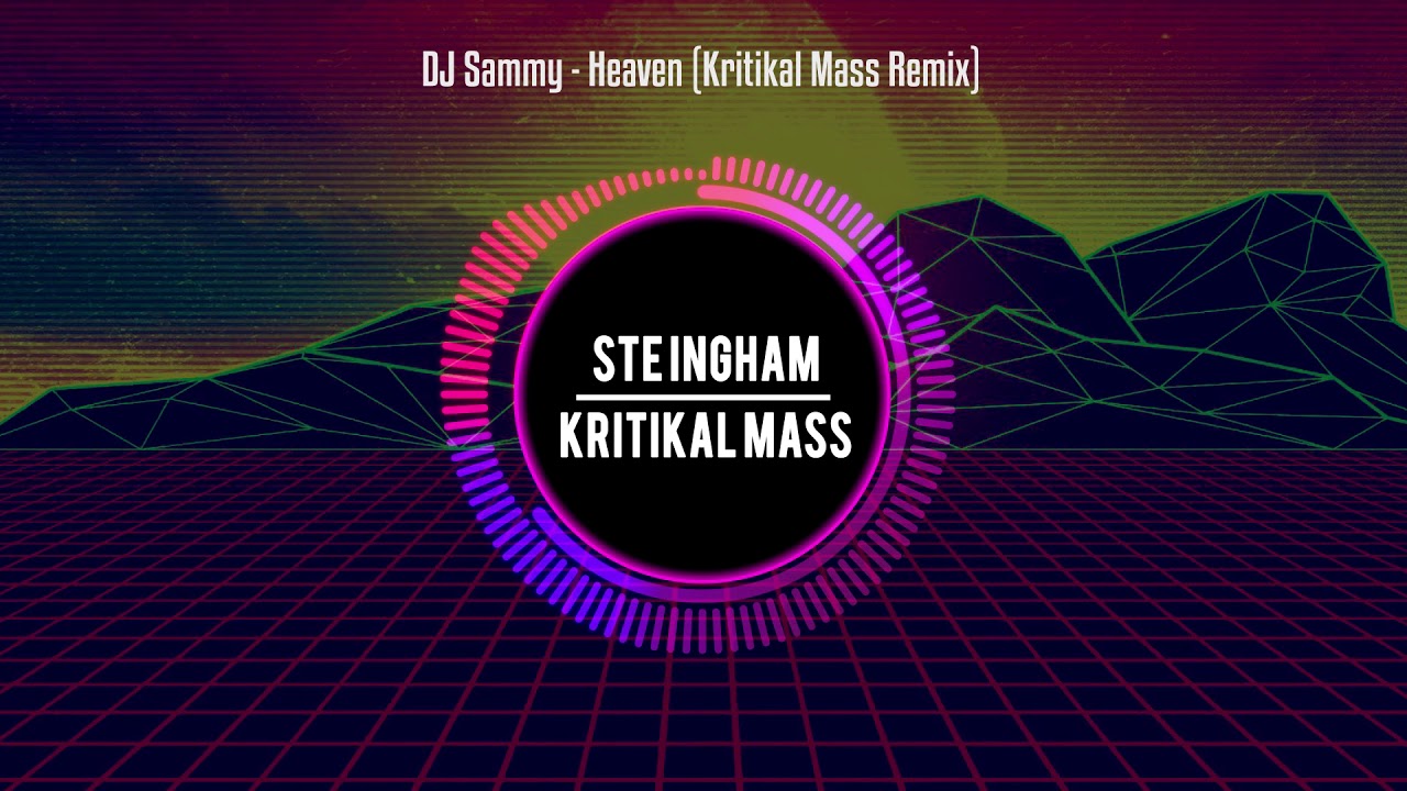 DJ Sammy - Heaven (Kritikal Mass Remix)