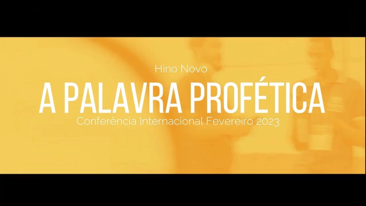 Hino Novo | A Palavra Profética | Conferência Internacional Fevereiro 2023