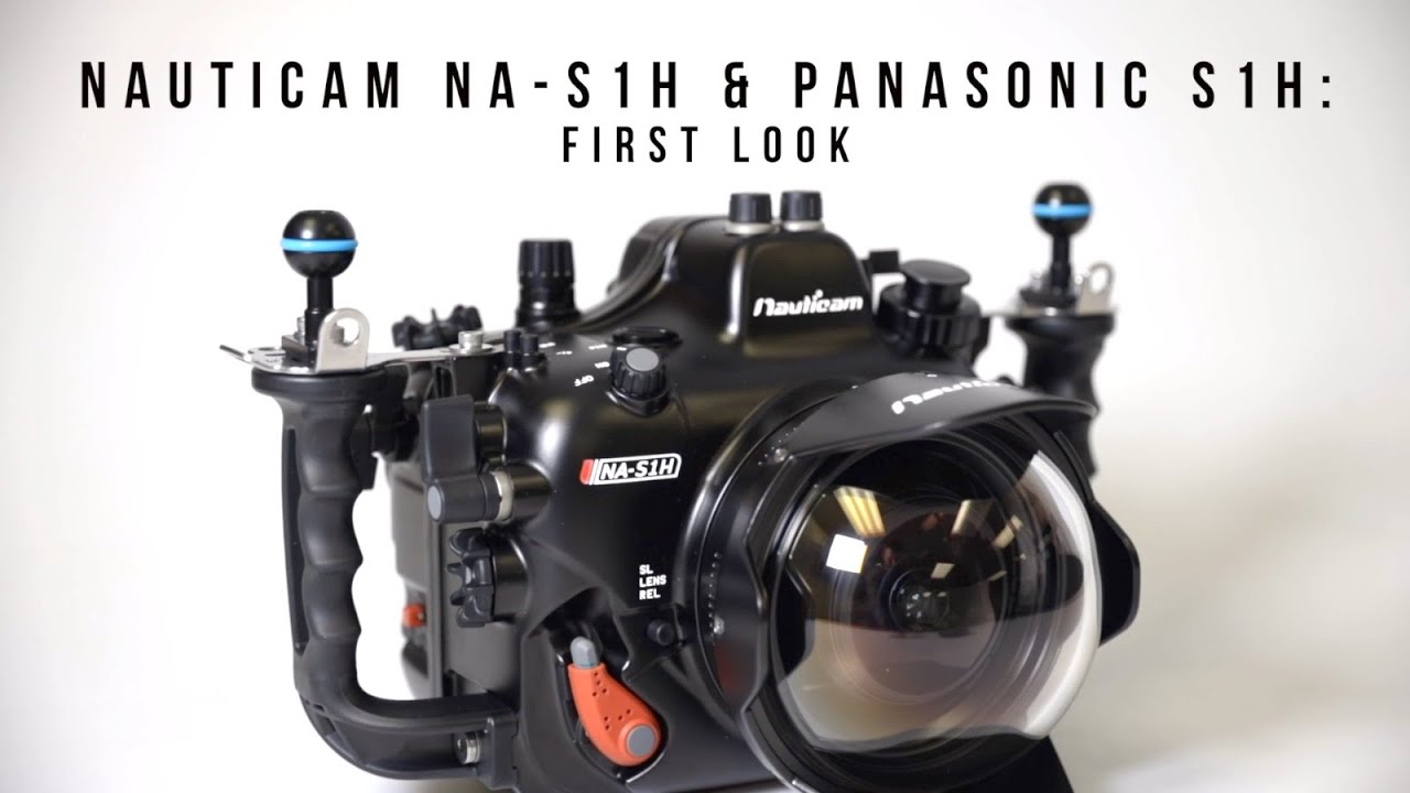 First Look: Nauticam NA S1H Underwater Housing & Panasonic S1H