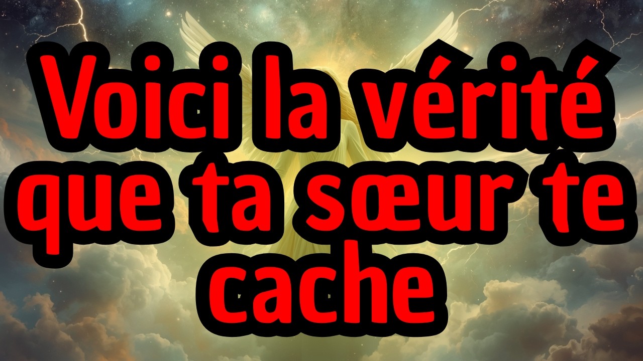 Voici la vérité que ta sœur te cache