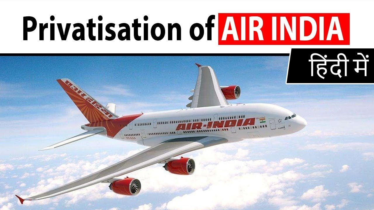 Privatisation of AIR INDIA, Is Privatisation the only viable solution to save National Carrier?