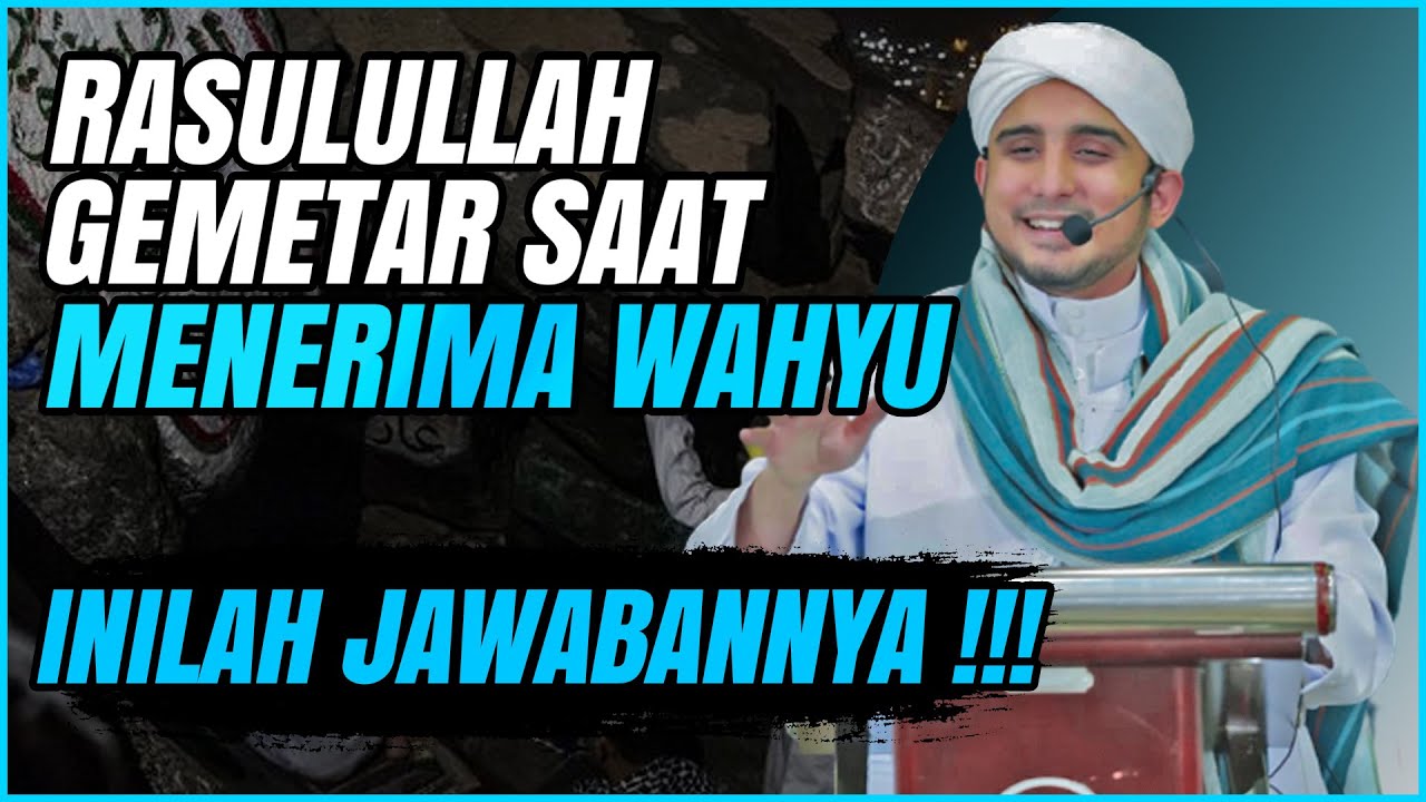 KENAPA SAAT PERTAMA MENERIMA WAHYU RASULULLAH SAW GEMETAR??? INI PENJELASAN LENGKAP HABIB HANIF
