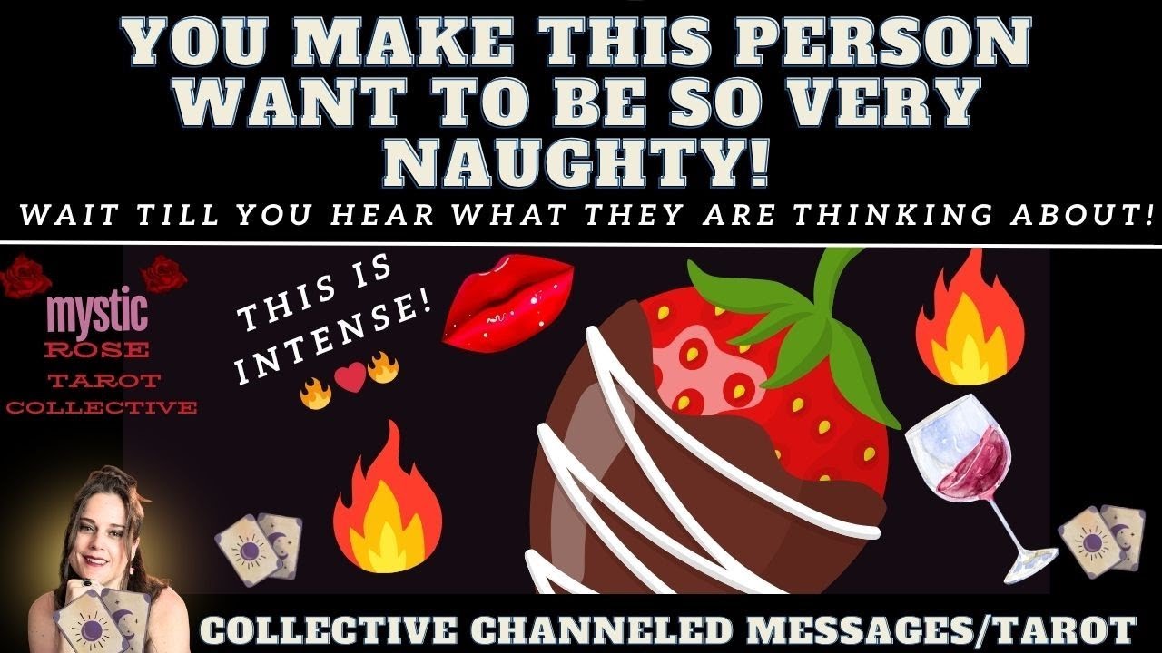 YOU BRING OUT THEIR NAUGHTY SIDE! WAIT TILL YOU HEAR ABOUT WHAT THEY ARE THINKING! tarot collective