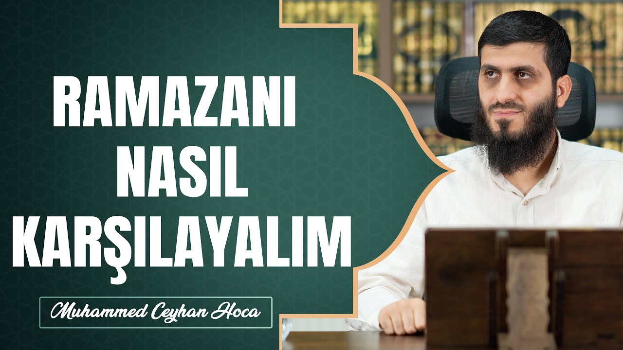 Ramazanı Nasıl Karşılayalım | Muhammed Ceyhan Hoca